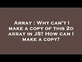 Array : Why can't I make a copy of this 2d array in JS? How can I make a copy?