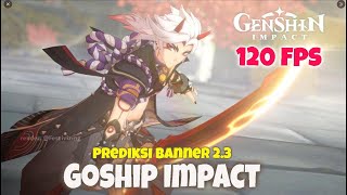 Goship Impact - Prediksi banner 2.3 , Genhsin Impact 120 FPS, Elon Musk Genshin ?