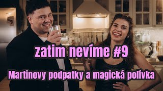 zatim nevíme #9 / Martinovy podpatky a magická polívka