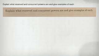 Explain what reserved and concurrent powers are and give examples of each.