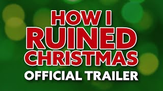 HOW I RUINED CHRISTMAS -- Official Trailer