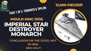 Part 2 of 2:  Mould King 13135 Imperial Star Destroyer Monarch--the Good, Not-So-Bad, and the Ugly!