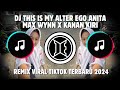 DJ THIS IS MY ALTER EGO ANITA MAX WYNN X KANAN KIRI REMIX VIRAL TIKTOK TERBARU 2024