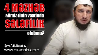 4 məzhəb alimlərinin vaxtinda Sələfilik olubmu? \\ Şeyx Adil Rəcəbov