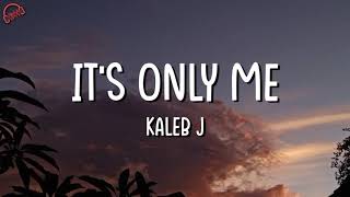 It's Only Me - Kaleb J (Lyrics/lirik)