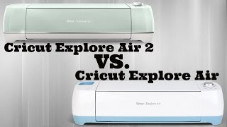 Cricut Explore Air 2 Vs. Cricut Explore Air