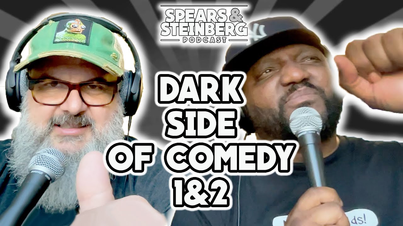 Spears & Steinberg Episode 396: Dark Side Of Comedy 1&2 - YouTube