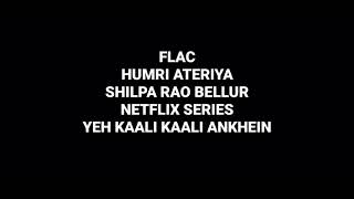 Humri Ateriya: Shilpa Rao Bellur: Yeh Kaali Kaali Ankhein: Hq Audio Flac: Netflix Series Song