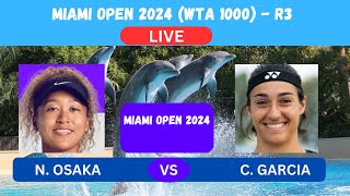 N. OSAKA vs C. GARCIA - MIAMI OPEN 2024 R3 (WTA 1000)- LIVE - PLAY-BY-PLAY-LIVESTREAM-TENNIS TALK