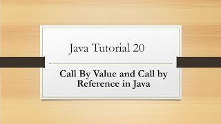 Java Tutorial 20: Call By value and Call by Reference in Java