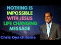 NOTHING IS IMPOSSIBLE WITH JESUS LIFE CHANGING MESSAGE - CHRIS OYAKHILOME