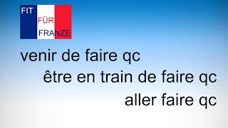 venir de faire qc / être en train de faire qc / aller faire qc: Einfach besser erklärt!