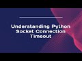 Understanding Python Socket Connection Timeout