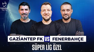 Canlı 🔴 Gaziantep FK 0-1 Fenerbahçe | Ceyhun Eriş, Batuhan Karadeniz, Hakan Gündoğar & Sky Spor