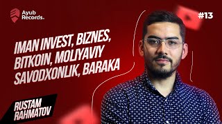 Rustam Rahmatov: Iman Invest, biznes, bitkoin, moliyaviy savodxonlik, baraka | AyubRecords® #13