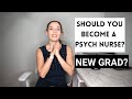 Should you become a Psych Nurse as a New Grad?