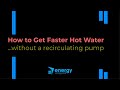 How to Get Faster Hot Water...Without a Recirculating Pump!