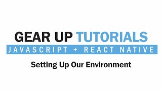 JavaScript + React Native Part 2 - Setting Up Our Environment | Gear Up Tutorials