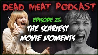 The Scariest Movie Moments (Dead Meat Podcast #25)