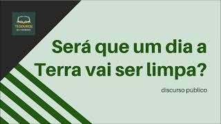 Discurso: Será que um dia a Terra vai ser limpa?