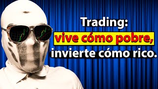 Si Quieres Vivir del Trading Necesitas Vivir Cómo Pobre