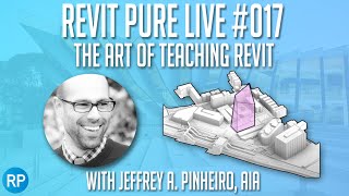 Revit Pure Live #017 - The Art of Teaching Revit with Jeffrey A. Pinheiro