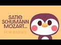 BABY MUSIC 🙏🏻 Satie - Mozart - Schumann 🙏🏻 SONGS FOR BABIES