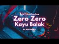 ZERO ZERO KAYU BALAK - DATO FRANSCIS LANDONG - DJ SIUX REMIX