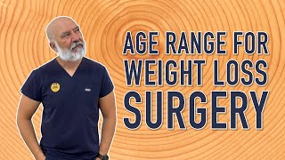 Age Range for Weight Loss Surgery | Gastric Sleeve Surgery | Questions & Answers