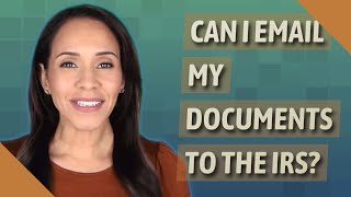 Can I email my documents to the IRS?
