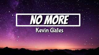 Kevin Gates - No More (In Studio) Lyrics