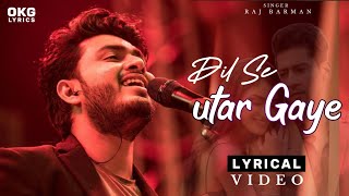 Dil Se Utar Gaye Lyrics Song | Raj Barman | Paras Arora, Manmeet Kaur | Anjjan B, Kumaar | New Song
