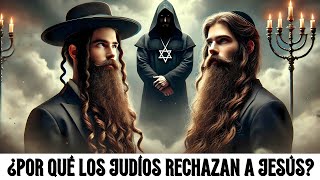 ¿POR QUÉ LOS JUDÍOS RECHAZAN A JESÚS COMO EL MESÍAS? ¡LA VERDAD TE SORPRENDERÁ!