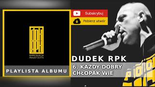 6. DUDEK RPK (2009) - KAŻDY DOBRY CHŁOPAK WIE FT. BONUS RPK, KOKOT RPK, DJ OLIN MUZ.NWS