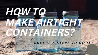 How To Make Airtight Containers? Superb 5 Steps To Do It