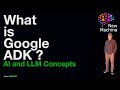 What is Google ADK (Agent Development Kit) ?