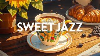 Sweet Jazz Instrumental - Relaxing of Morning Smooth Jazz Music & Happy Harmony