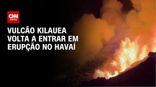 Vulcão Kilauea volta a entrar em erupção no Havaí | CNN NOVO DIA