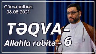 Cümə xütbəsi - Təqva - Allahla rabitə - 6 (06.08.2021)