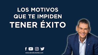 Los 5 Motivos Que Te Impiden Tener Éxito | Daniel Colombo