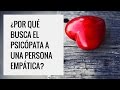 ¿Por qué busca el psicópata a una persona empática?