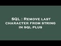 SQL : Remove last character from string in sql plus