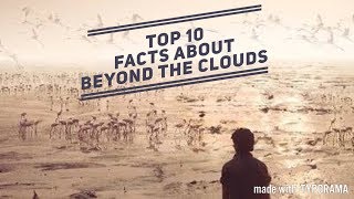 Beyond the Clouds - Top 10 Facts