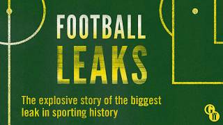 Football Leaks: Uncovering the Dirty Deals Behind the Beautiful Game