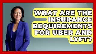 What Are The Insurance Requirements For Uber And Lyft? - Auto Coverage Explained
