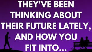 💌 They've been thinking about their future lately, and how you fit into...