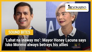 ‘Lahat na inaway mo’: Mayor Honey Lacuna says Isko Moreno always betrays his allies