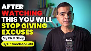 After watching this you will stop giving excuses. | My Ph.D. story | by Dr. Sandeep Patil.