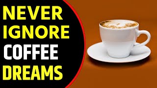 What does Coffee Dream Meaning || Dreaming of Coffee || Drinking Coffee in Dream Interpretation