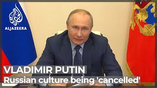 Putin says West trying to ‘cancel’ Russian culture